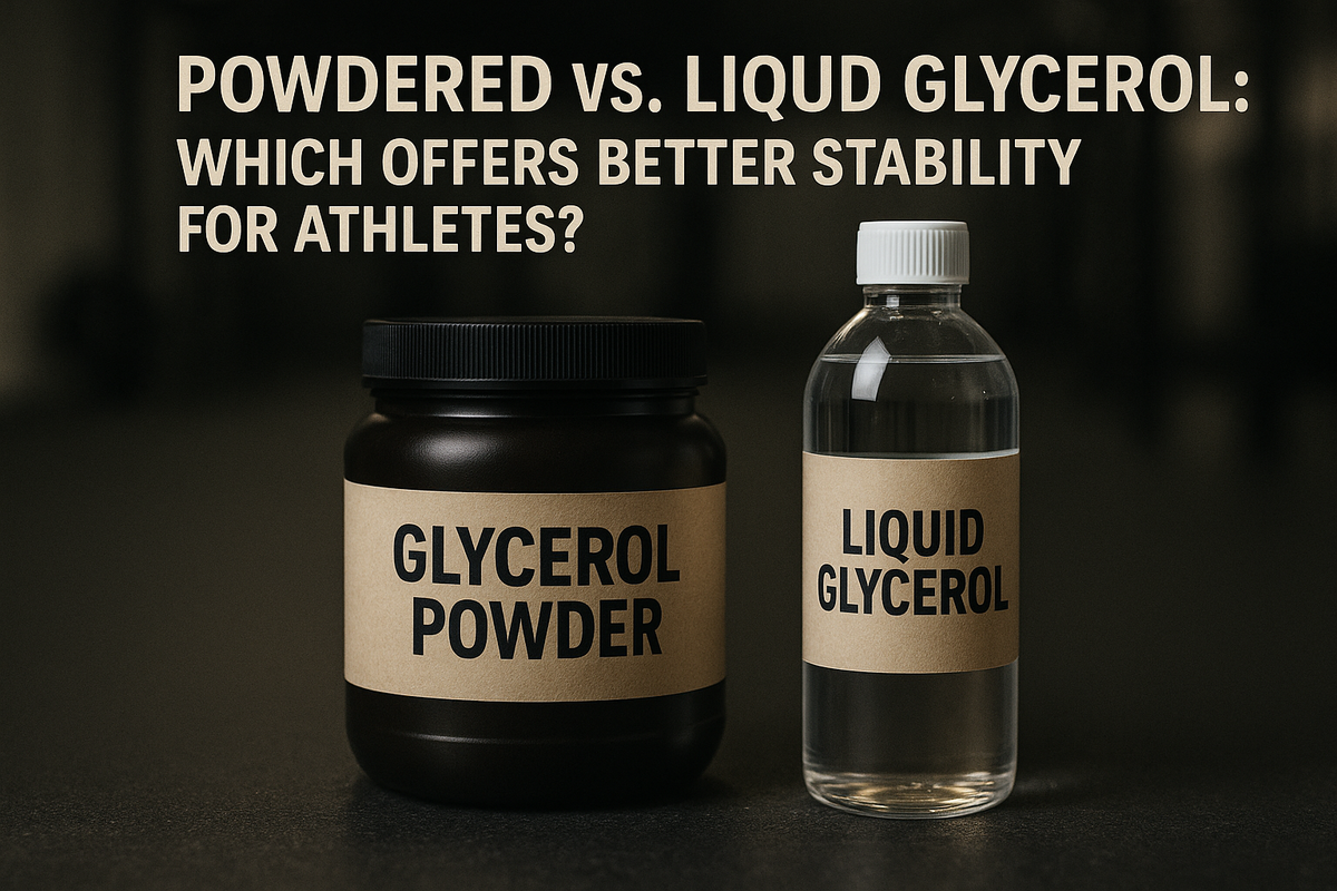 Powdered vs Liquid Glycerol: Which Offers Better Stability for Athletes?