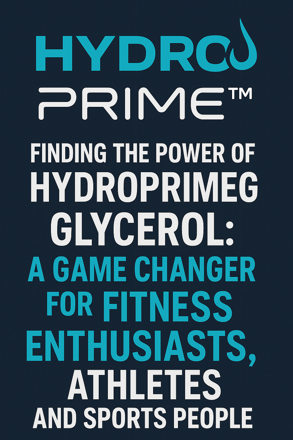 Finding the Power of HydroPrime Glycerol: A Game Changer for Fitness Enthusiasts, Athletes, and Sports People
